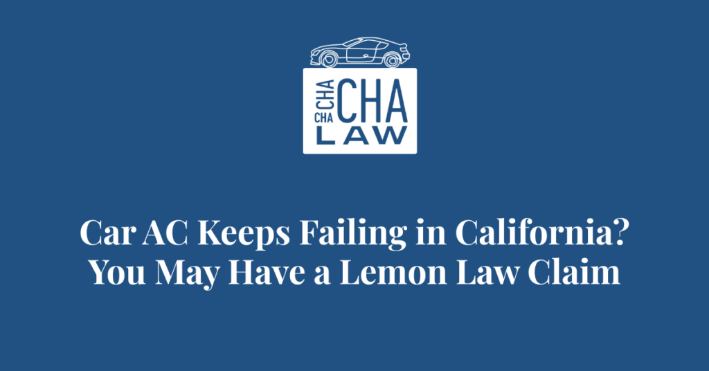 Car AC Keeps Failing in California You May Have a Lemon Law Claim