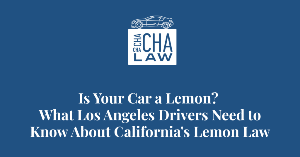 Is Your Car a Lemon? What Los Angeles Drivers Need to Know About California's Lemon Law - Alex Cha
