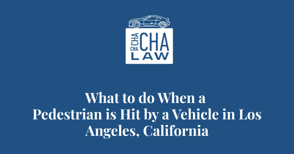 What to do When a Pedestrian is Hit by a Vehicle in Los Angeles, California - Alex Cha